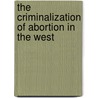 The Criminalization of Abortion in the West door Wolfgang P. Müller