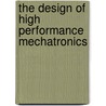 The Design Of High Performance Mechatronics door R. Munnig Schmidt