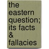 The Eastern Question; Its Facts & Fallacies door Malcolm MacColl