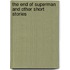 The End of Superman and Other Short Stories