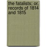 The Fatalists; Or, Records Of 1814 And 1815 door Chuck Kelly