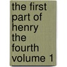 The First Part of Henry the Fourth Volume 1 by Shakespeare William Shakespeare
