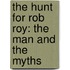 The Hunt for Rob Roy: The Man and the Myths