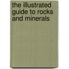 The Illustrated Guide To Rocks And Minerals by John Earndon