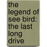 The Legend Of See Bird: The Last Long Drive door Karl L. Stewart