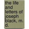 The Life and Letters of Joseph Black, M. D. door William Ramsay