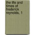 The Life and Times of Frederick Reynolds, 1