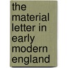 The Material Letter in Early Modern England by James Daybell