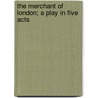 The Merchant of London; A Play in Five Acts by Thomas James Serle