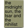The Midnight Sun, the Tsar and the Nihilist door J.M. (James Monroe) Buckley