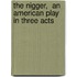 The Nigger,  an American Play in Three Acts