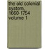 The Old Colonial System, 1660-1754 Volume 1