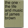The One - The Life and Music of James Brown door R.J. Smith