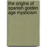 The Origins of Spanish Golden Age Mysticism door Paul Whitehill