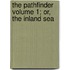 The Pathfinder Volume 1; Or, the Inland Sea