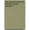 The Poetical Works of Thomas Moore Volume 7 by Thomas Moore