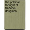The Political Thought of Frederick Douglass by Nicholas Buccola