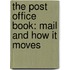 The Post Office Book: Mail And How It Moves