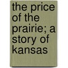 The Price of the Prairie; A Story of Kansas door Margaret Hill McCarter