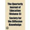 The Quarterly Journal of Education Volume 5 by Society For the Knowledge