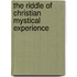 The Riddle Of Christian Mystical Experience