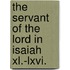 The Servant Of The Lord In Isaiah Xl.-lxvi.