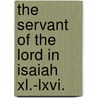 The Servant Of The Lord In Isaiah Xl.-lxvi. by Sir John Forbes