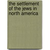 The Settlement of the Jews in North America door Charles P. Daly