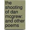 The Shooting Of Dan Mcgrew: And Other Poems by Robert Service