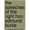 The Speeches of the Right Hon. Edmund Burke by Edmund R. Burke