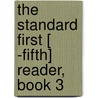 The Standard First [ -Fifth] Reader, Book 3 door Martin Grove Brumbaugh