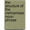 The Structure of the Vietnamese Noun Phrase door Nguyen Tuong