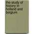 The Study of History in Holland and Belgium