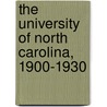 The University of North Carolina, 1900-1930 by Louis R. Wilson