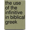 The Use of the Infinitive in Biblical Greek by Votaw Clyde W