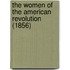The Women Of The American Revolution (1856)