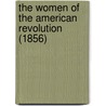 The Women Of The American Revolution (1856) by Elizabeth Fries Ellet