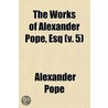 The Works Of Alexander Pope, Esq (Volume 5) door Alexander Pope