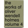 The Works of Oliver Wendell Holmes Volume 4 door Oliver Wendell Holmes