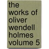 The Works of Oliver Wendell Holmes Volume 5 door Oliver Wendell Holmes