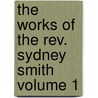 The Works Of The Rev. Sydney Smith Volume 1 door Sydney Smith