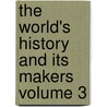 The World's History and Its Makers Volume 3 door Edgar Sanderson