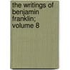 The Writings of Benjamin Franklin; Volume 8 door Benjamin Franklin