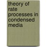 Theory of Rate Processes in Condensed Media door B. Fain