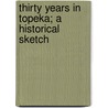 Thirty Years In Topeka; A Historical Sketch by Frye Williams Giles