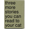 Three More Stories You Can Read to Your Cat door Sara Swan Miller