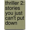 Thriller 2: Stories You Just Can't Put Down by Unspecified