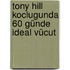 Tony Hill koclugunda 60 Günde Ideal Vücut