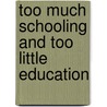 Too Much Schooling and Too Little Education door Michelle Liulama Carmichael