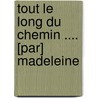 Tout Le Long Du Chemin .... [Par] Madeleine by Huguenin Anne Marie